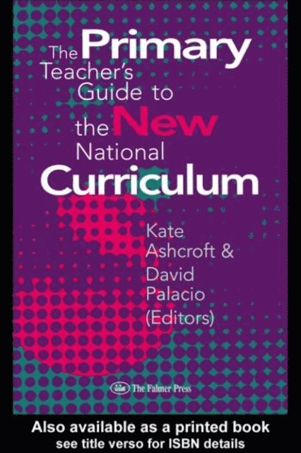 David Palacio, Professor Kate Ashcroft, Kate Ashcroft - Primary Teacher's Guide To The New National Curriculum, E-bok