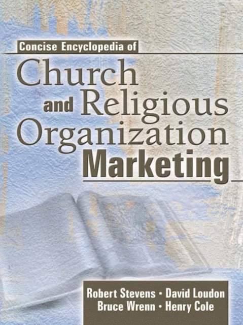 Bruce Wrenn, Henry Cole, David L Loudon, Robert E Stevens - Concise Encyclopedia of Church and Religious Organization Marketing, E-bok