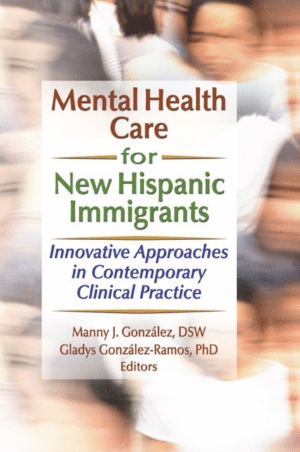Gladys M Gonzalez-Ramos, Manny J Gonzalez, Marcia Finlayson - Mental Health Care for New Hispanic Immigrants, E-bok