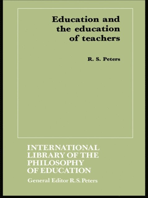 R.S. Peters - Education and the Education of Teachers, E-bok