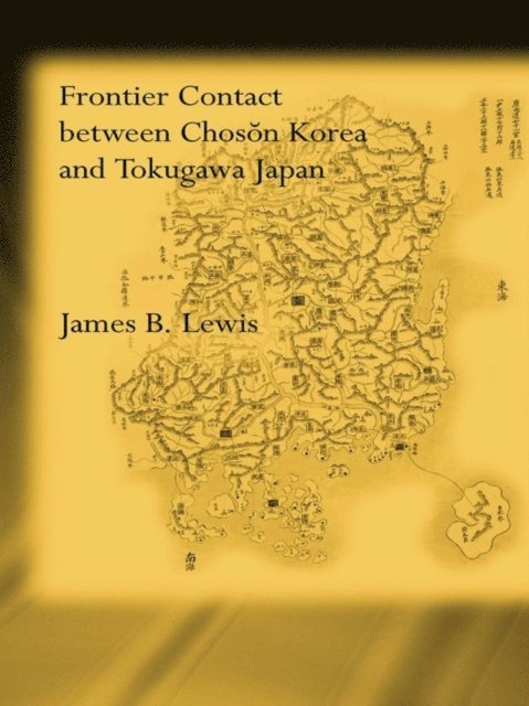 James B. Lewis - Frontier Contact Between Choson Korea and Tokugawa Japan, E-bok