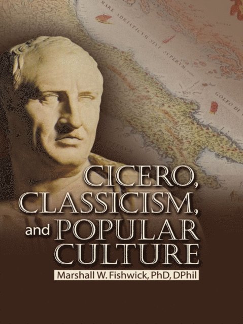 Marshall Fishwick - Cicero, Classicism, and Popular Culture, E-bok