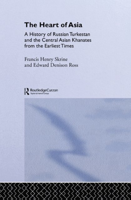 Frances Henry Skrine, Edward Denison Ross - Heart of Asia, E-bok