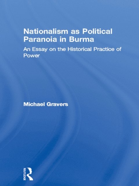 Mikael Gravers - Nationalism as Political Paranoia in Burma, E-bok