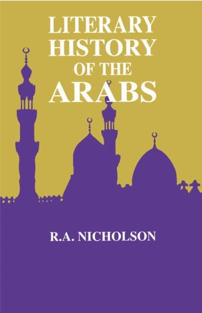 Reynold A. Nicholson - Literary History Of The Arabs, E-bok
