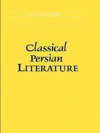 A.J Arberry - Classical Persian Literature, E-bok
