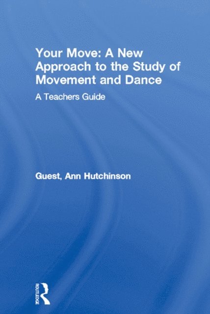 Ann Hutchinson Guest - Your Move: A New Approach to the Study of Movement and Dance, E-bok