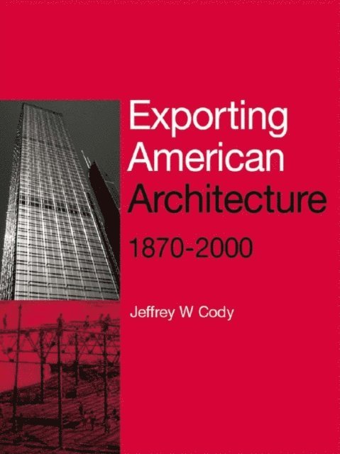 Jeffrey W. Cody - Exporting American Architecture 1870-2000, E-bok