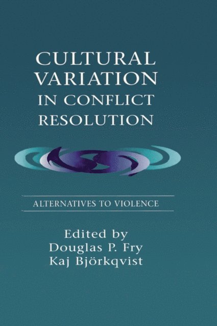 Kaj Bjorkqvist, Kaj Bj&quote;rkqvist, Douglas P. Fry - Cultural Variation in Conflict Resolution, E-bok