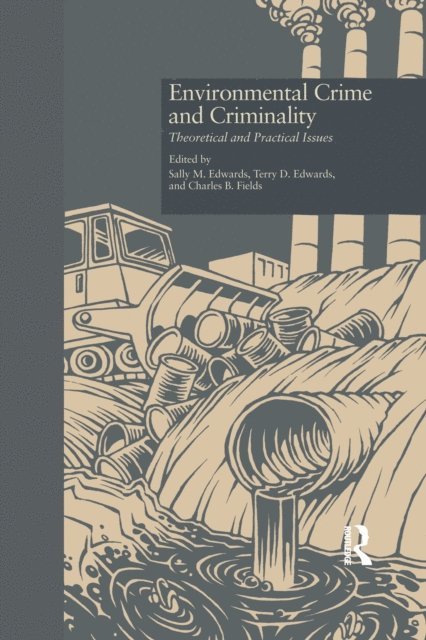 Charles B. Fields, Terry D. Edwards, Sally M. Edwards - Environmental Crime and Criminality, E-bok