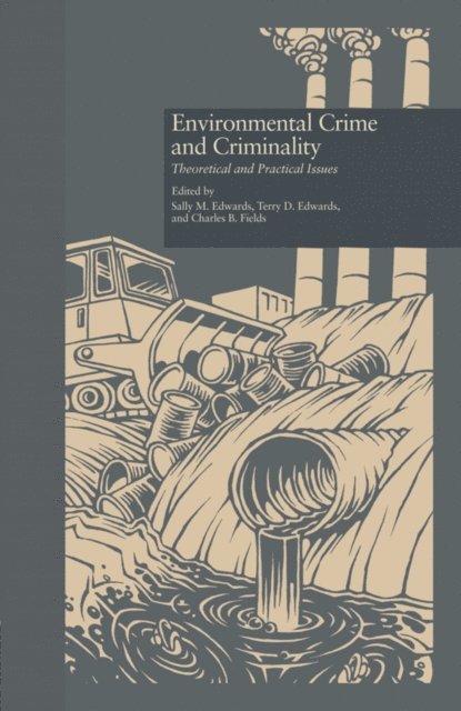 Charles B. Fields, Terry D. Edwards, Sally M. Edwards - Environmental Crime and Criminality, E-bok