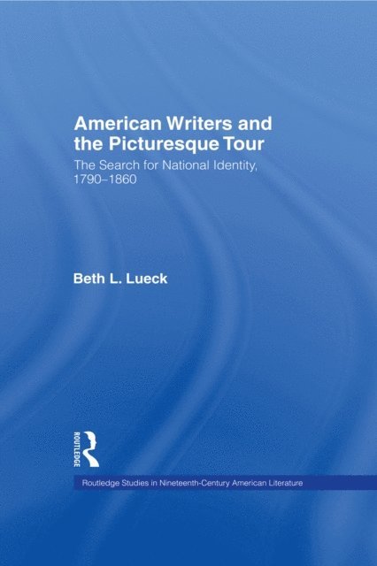 Beth L. Lueck - American Writers and the Picturesque Tour, E-bok