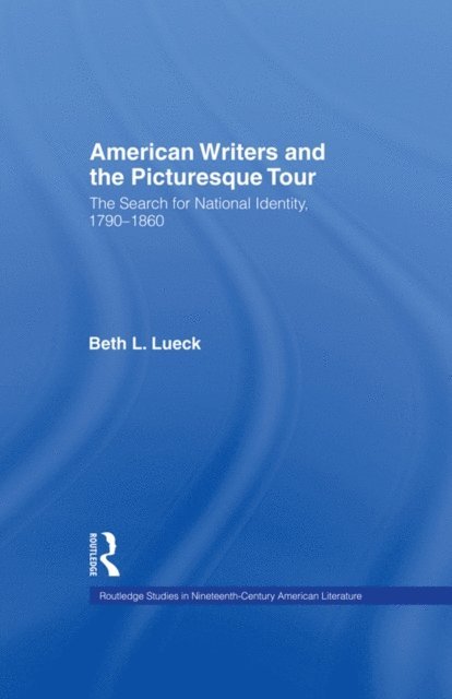 Beth L. Lueck - American Writers and the Picturesque Tour, E-bok