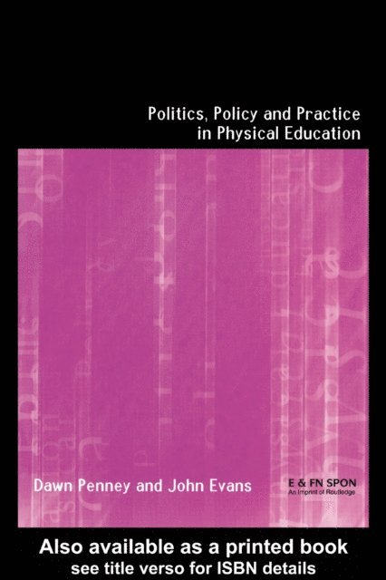 Dawn Penney, John Evans - Politics, Policy and Practice in Physical Education, E-bok