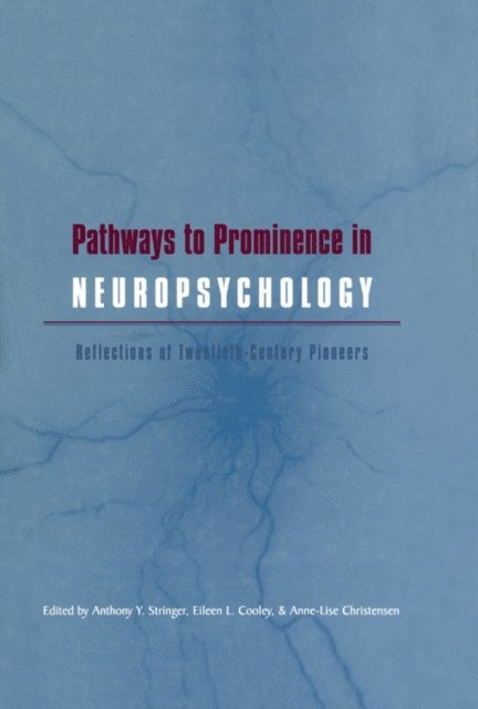 Anne-Lise Christensen, Eileen L. Cooley, Anthony Y. Stringer - Pathways to Prominence in Neuropsychology, E-bok