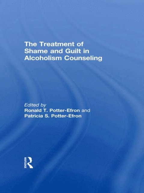 Patricia Potter-Efron, Ron Potter-Efron - Treatment of Shame and Guilt in Alcoholism Counseling, E-bok