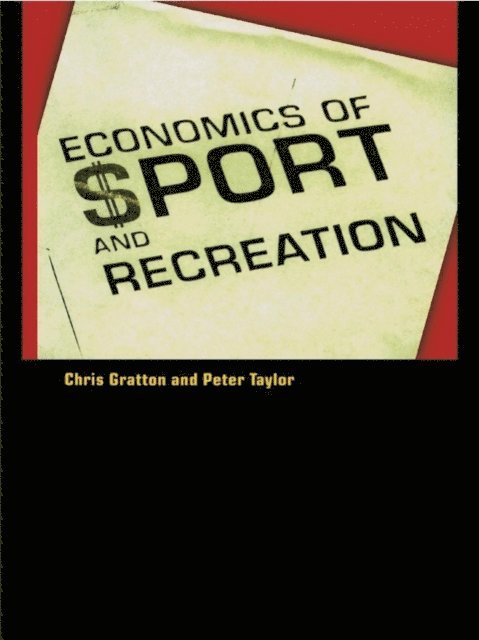 Chris Gratton, Peter Taylor - Economics of Sport and Recreation, E-bok