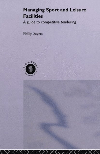 Philip Sayers - Managing Sport and Leisure Facilities, E-bok