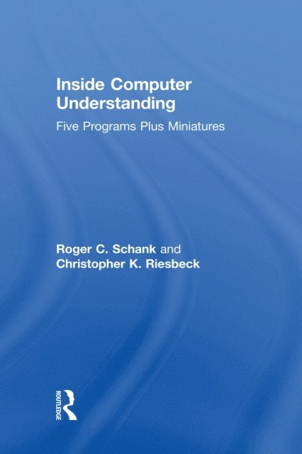 C. K. Riesbeck, R. C. Schank - Inside Computer Understanding, E-bok
