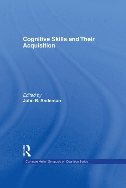 John R. Anderson - Cognitive Skills and Their Acquisition, E-bok