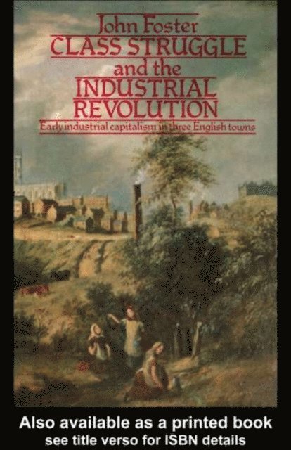 John Foster - Class Struggle and the Industrial Revolution, E-bok