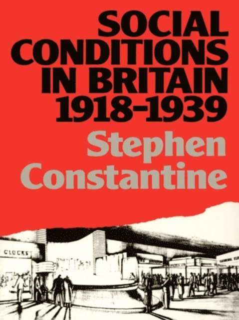 Stephen Constantine - Social Conditions in Britain 1918-1939, E-bok