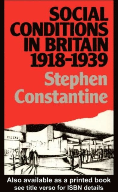 Stephen Constantine - Social Conditions in Britain 1918-1939, E-bok