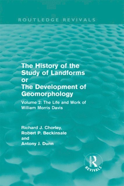 A. J. Dunn, A J Dunn, R. J. Chorley, Mrs R J M Chorley, R. P. Beckinsale - History of the Study of Landforms Volume 2 (Routledge Revivals), E-bok