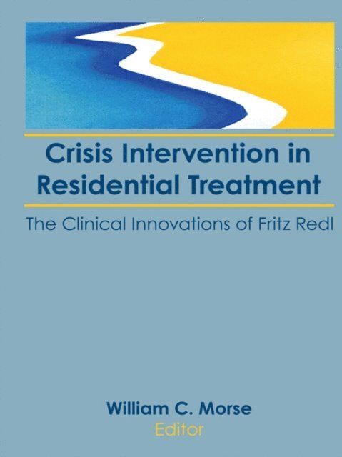 William C Morse - Crisis Intervention in Residential Treatment, E-bok