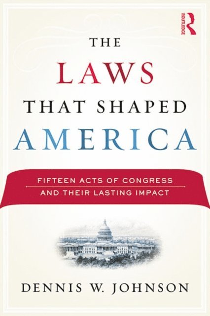 Dennis W. Johnson - Laws That Shaped America, E-bok