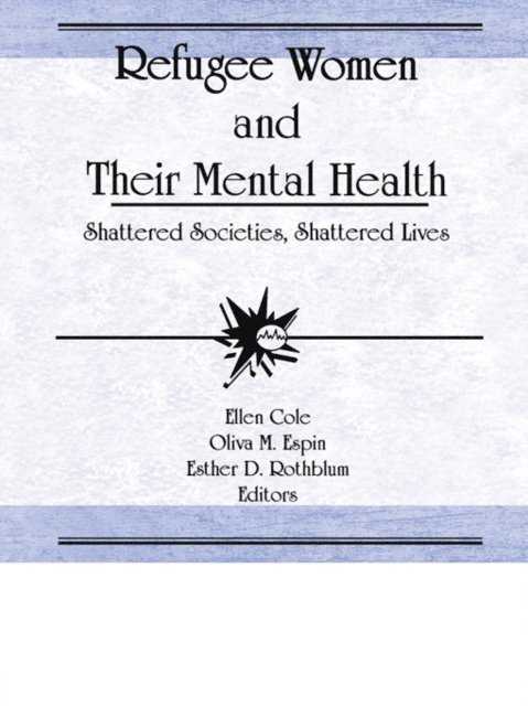 Oliva M Espin, Esther D Rothblum, Ellen Cole - Refugee Women and Their Mental Health, E-bok