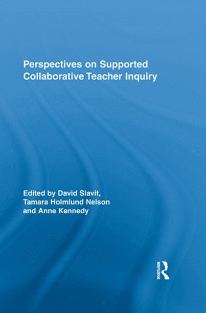 Anne Kennedy, Tamara Holmlund Nelson, David Slavit - Perspectives on Supported Collaborative Teacher Inquiry, E-bok