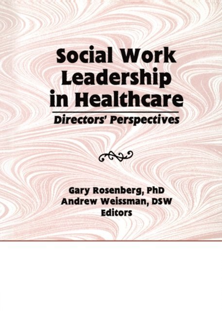 Andrew Weissman, Gary Rosenberg - Social Work Leadership in Healthcare, E-bok