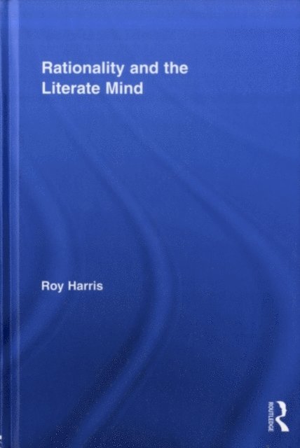 Roy Harris - Rationality and the Literate Mind, E-bok