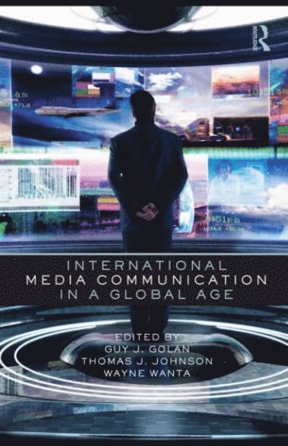 Wayne Wanta, Thomas Johnson, Guy Golan - International Media Communication in a Global Age, E-bok