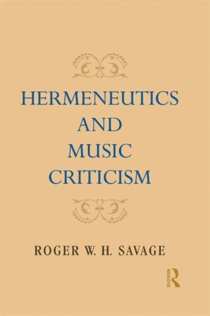 Roger W. H. Savage - Hermeneutics and Music Criticism, E-bok