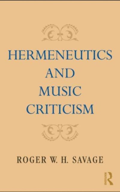 Roger W. H. Savage - Hermeneutics and Music Criticism, E-bok