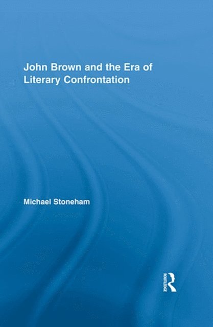 Michael Stoneham - John Brown and the Era of Literary Confrontation, E-bok