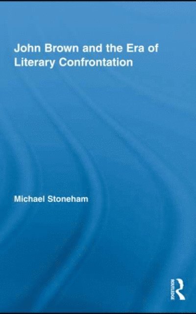 Michael Stoneham - John Brown and the Era of Literary Confrontation, E-bok