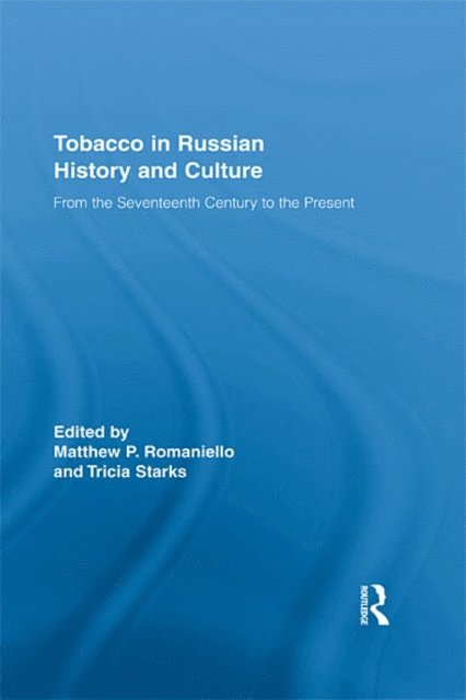 Tricia Starks, Matthew Romaniello - Tobacco in Russian History and Culture, E-bok