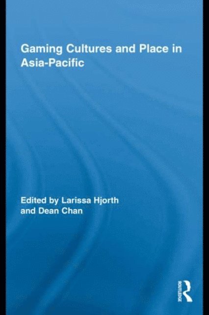 Dean Chan, Larissa Hjorth - Gaming Cultures and Place in Asia-Pacific, E-bok