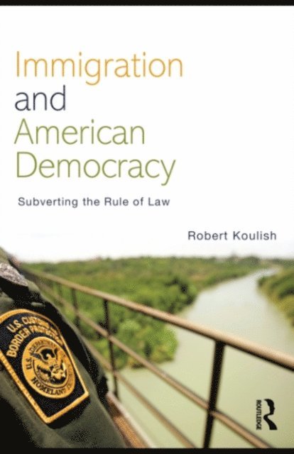 Robert Koulish - Immigration and American Democracy, E-bok