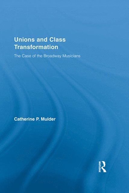 Catherine P. Mulder - Unions and Class Transformation, E-bok