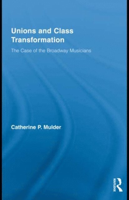 Catherine P. Mulder - Unions and Class Transformation, E-bok