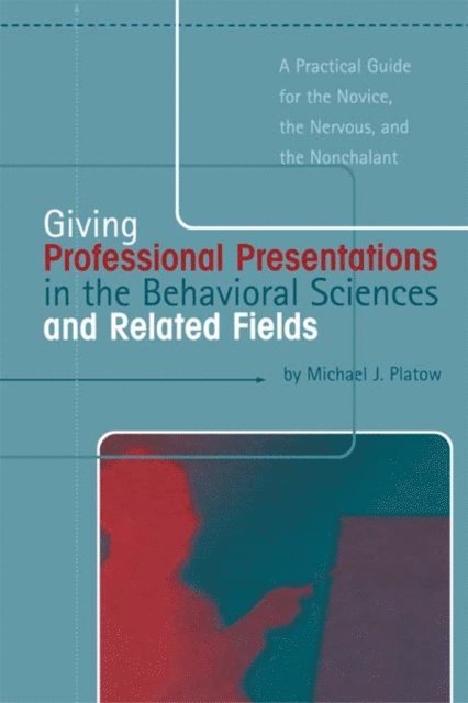 Michael J. Platow - Giving Professional Presentations in the Behavioral Sciences and Related Fields, E-bok