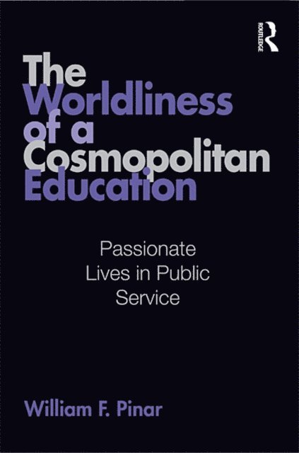 William F. Pinar - Worldliness of a Cosmopolitan Education, E-bok
