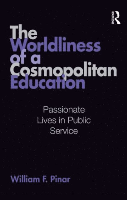 William F. Pinar - Worldliness of a Cosmopolitan Education, E-bok
