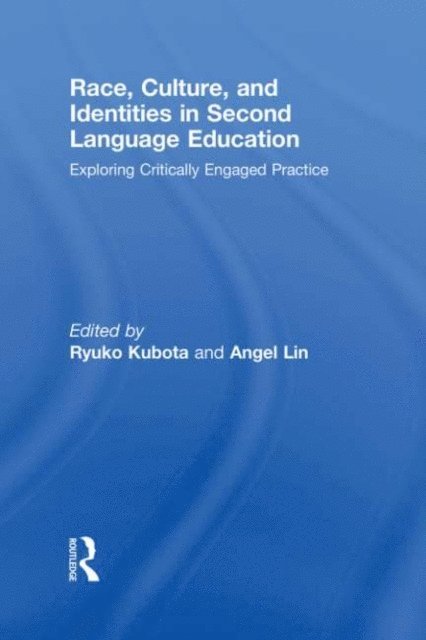 Angel M.Y. Lin, Ryuko Kubota - Race, Culture, and Identities in Second Language Education, E-bok