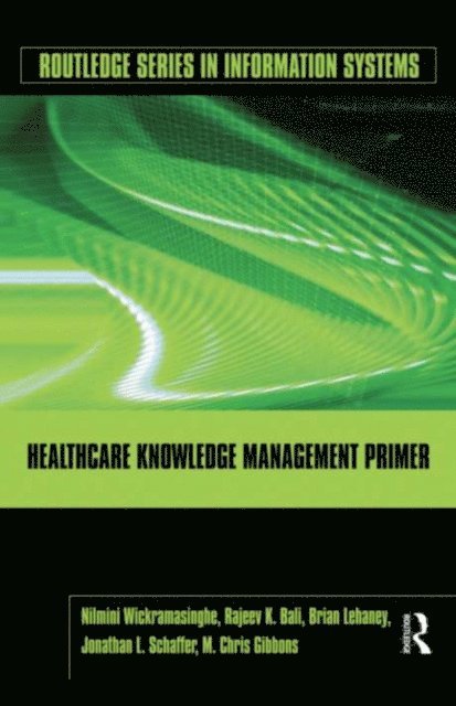 M. Chris Gibbons, Jonathan Schaffer, Brian Lehaney, Rajeev K. Bali, Nilmini Wickramasinghe - Healthcare Knowledge Management Primer, E-bok