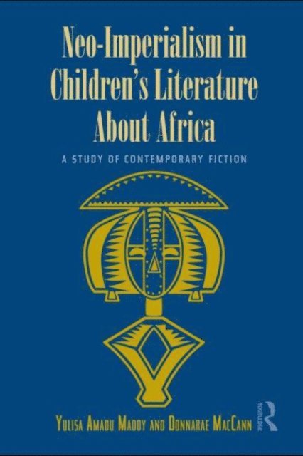 Donnarae MacCann, Yulisa Amadu Maddy - Neo-Imperialism in Children's Literature About Africa, E-bok
